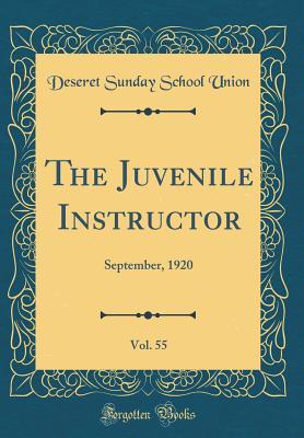 Read The Juvenile Instructor, Vol. 55: September, 1920 (Classic Reprint) - Deseret Sunday School Union | PDF