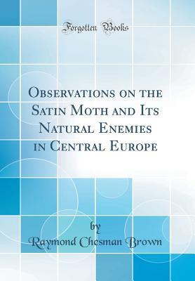Download Observations on the Satin Moth and Its Natural Enemies in Central Europe (Classic Reprint) - Raymond Chesman Brown file in ePub