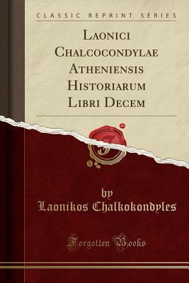 Read online Laonici Chalcocondylae Atheniensis Historiarum Libri Decem (Classic Reprint) - Laonikos Chalkokondyles file in PDF