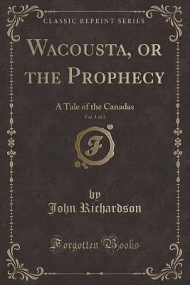 Read online Wacousta, or the Prophecy, Vol. 1 of 2: A Tale of the Canadas (Classic Reprint) - John Richardson file in ePub