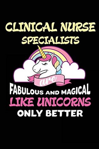Download Clinical Nurse Specialists are Fabulous and Magical Like Unicorns Only Better: Funny Clinical Nursing Specialist Unicorn Novelty Gift Notebook -  file in ePub