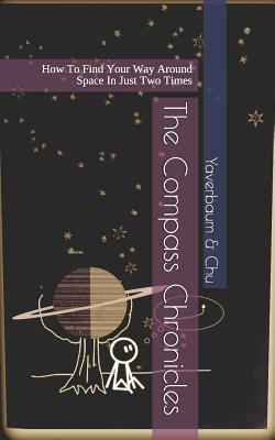 Download The Compass Chronicles: How to Find Your Way Around Space in Just Two Times - Daniel A Martens Yaverbaum | ePub