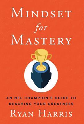 Download Mindset for Mastery: An NFL Champion's Guide to Reaching Your Greatness - Ryan Harris file in ePub