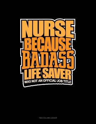 Read Nurse Because Badass Life Saver Was Not an Official Job Title: Unruled Composition Book -  file in ePub