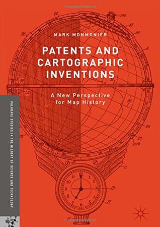 Download Patents and Cartographic Inventions: A New Perspective for Map History - Mark Monmonier | ePub