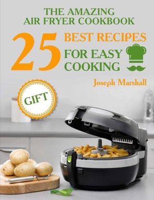 Read The amazing air fryer cookbook. 25 best recipes for easy cooking - Joseph Marshall | ePub