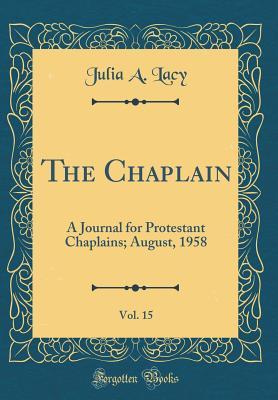 Read The Chaplain, Vol. 15: A Journal for Protestant Chaplains; August, 1958 (Classic Reprint) - Julia A. Lacy | ePub