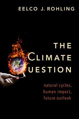 Download The Climate Question: Natural Cycles, Human Impact, Future Outlook - Eelco J Rohling | ePub