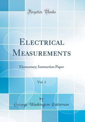 Download Electrical Measurements, Vol. 1: Elementary; Instruction Paper (Classic Reprint) - George Washington Patterson | ePub
