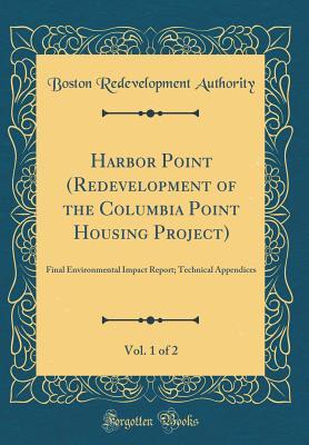 Read Harbor Point (Redevelopment of the Columbia Point Housing Project), Vol. 1 of 2: Final Environmental Impact Report; Technical Appendices (Classic Reprint) - Boston Redevelopment Authority file in ePub