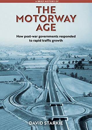 Download A Brief History of the Motorway Age: How post-war governments responded to rapid traffic growth - David Starkie file in PDF
