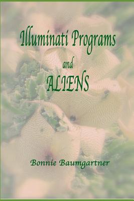 Download ILLUMINATI PROGRAMS and ALIENS: listed alphabetically - Bonnie Baumgartner file in ePub