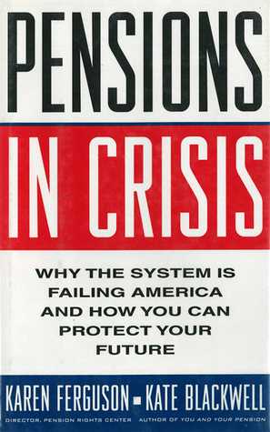 Read Pensions in Crisis: Why the System is Failing America and How You Can Protect Your Future - Karen Ferguson file in ePub