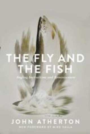 Read online The Fly and the Fish: Angling Instructions and Reminiscences - John Atherton file in PDF