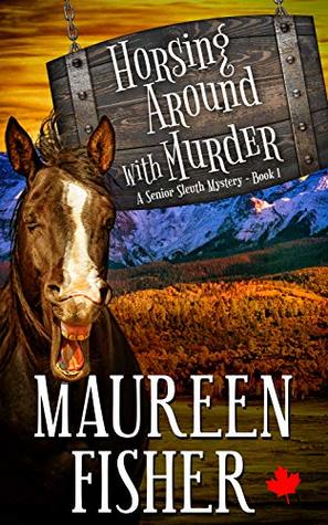 Read online Horsing Around with Murder: A Senior Sleuth Mystery - Book 1 - Maureen Fisher | PDF