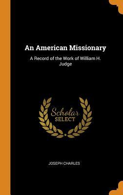 Download An American Missionary: A Record of the Work of William H. Judge - Joseph Charles | ePub