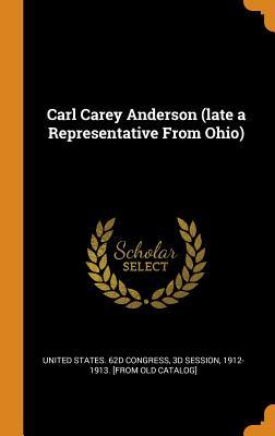 Read online Carl Carey Anderson (Late a Representative from Ohio) - U.S. Congress | PDF