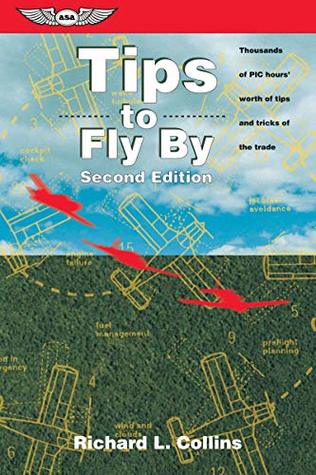 Read Tips to Fly By: Thousands of PIC hours' worth of tips and tricks of the trade - Richard L. Collins | PDF