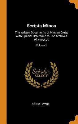 Read Scripta Minoa: The Written Documents of Minoan Crete, with Special Reference to the Archives of Knossos; Volume 2 - Arthur John Evans file in ePub