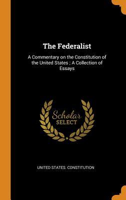 Read The Federalist: A Commentary on the Constitution of the United States; A Collection of Essays - United States Constitution | ePub