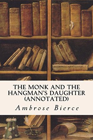 Read online The Monk and The Hangman's Daughter (annotated) - Ambrose Bierce | PDF