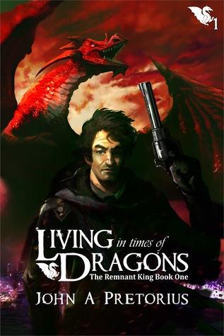 Download Living in Times of Dragons (The Remnant King, #1) - John A. Pretorius | ePub