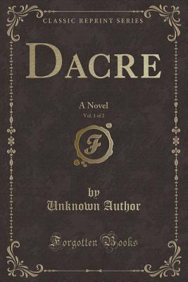 Download Dacre, Vol. 1 of 2: A Novel (Classic Reprint) - Unknown | ePub