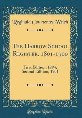 Read The Harrow School Register, 1801-1900: First Edition, 1894; Second Edition, 1901 (Classic Reprint) - Reginald Courtenay Welch file in ePub