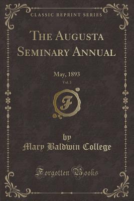 Read The Augusta Seminary Annual, Vol. 3: May, 1893 (Classic Reprint) - Mary Baldwin College file in ePub