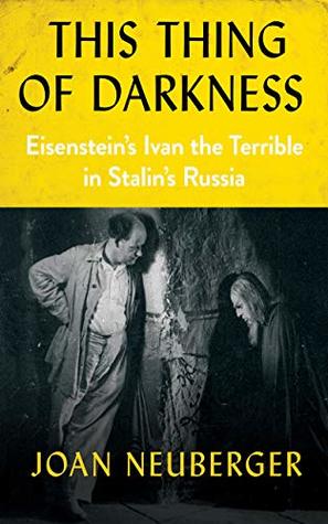 Read This Thing of Darkness: Eisenstein's Ivan the Terrible in Stalin's Russia - Joan Neuberger | ePub