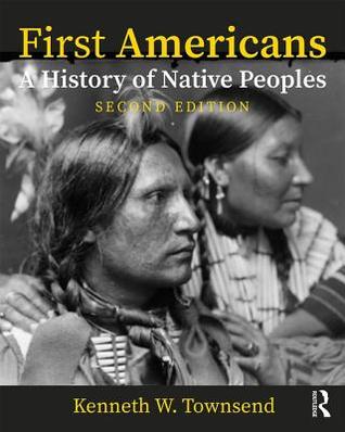 Read online First Americans: A History of Native Peoples, Combined Volume: A History of Native Peoples, Powerpoints - Kenneth W. Townsend | PDF