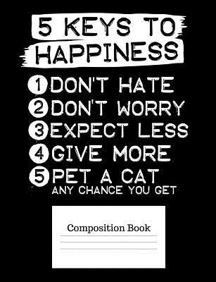Read online 5 Keys to Happiness: Pet a Cat - A Composition Book with a Funny Kitty on the Front - Timmer Books file in PDF