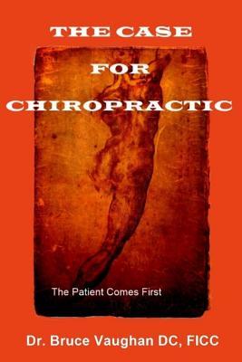Read online The Case for Chiropractic: The Patient Comes First - Vaughan DC | PDF