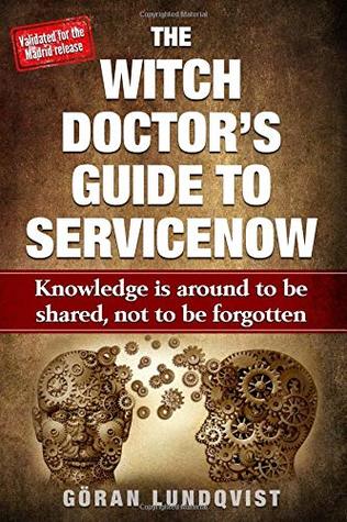 Download The Witch Doctor's Guide To ServiceNow: Knowledge is around to be shared, not to be forgotten - Göran Witch Doctor Lundqvist file in ePub