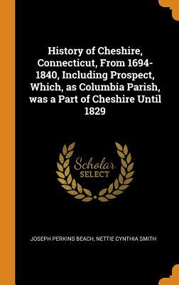 Download History of Cheshire, Connecticut, from 1694-1840, Including Prospect, Which, as Columbia Parish, Was a Part of Cheshire Until 1829 - Joseph Perkins Beach file in ePub
