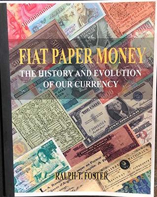 Download Fiat Paper Money: The History and Evolution of our Currency - Ralph Foster file in PDF