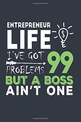 Download Entrepreneur Life I’ve Got 99 Problems But A Boss Ain’t One: A Weekly Planner For Entrepreneurs -  file in ePub