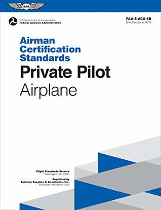 Download Private Pilot Airman Certification Standards - Airplane: FAA-S-ACS-6B, for Airplane Single- and Multi-Engine Land and Sea (Airman Certification Standards Series) - Federal Aviation Administration (FAA) | ePub