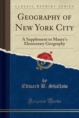 Read Geography of New York City: A Supplement to Maury's Elementary Geography (Classic Reprint) - Edward Byrne Shallow file in ePub