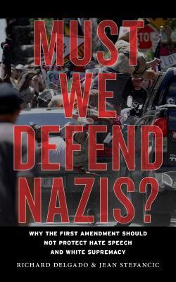 Read Must We Defend Nazis: Why the First Amendment Should Not Protect Hate Speech and White Supremacy - Richard Delgado file in ePub