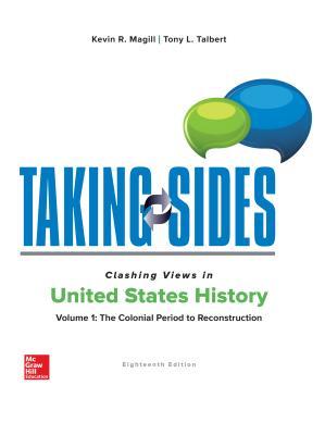 Read Taking Sides: Clashing Views in United States History, Volume 1: The Colonial Period to Reconstruction - Kevin R Magill | PDF