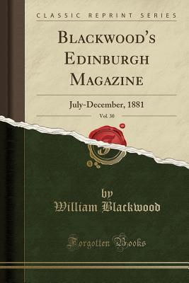 Read Blackwood's Edinburgh Magazine, Vol. 30: July-December, 1881 (Classic Reprint) - William Blackwood and Sons | PDF