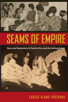 Read online Seams of Empire: Race and Radicalism in Puerto Rico and the United States - Carlos Alamo-Pastrana | PDF