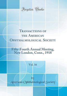Read online Transactions of the American Ophthalmological Society, Vol. 16: Fifty-Fourth Annual Meeting, New London, Conn., 1918 (Classic Reprint) - American Ophthalmological Society file in PDF