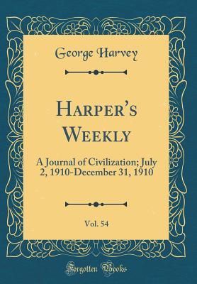 Download Harper's Weekly, Vol. 54: A Journal of Civilization; July 2, 1910-December 31, 1910 (Classic Reprint) - George Harvey file in PDF