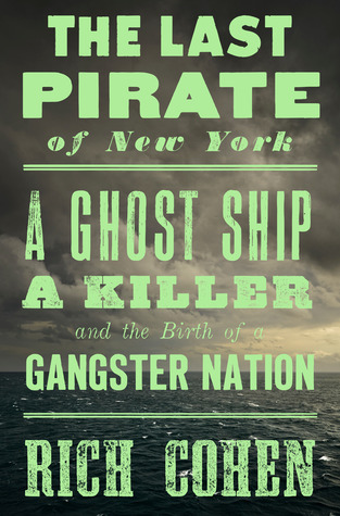 Read The Last Pirate of New York: A Ghost Ship, a Killer, and the Birth of a Gangster Nation - Rich Cohen | ePub