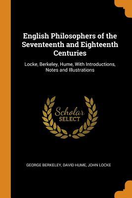 Read English Philosophers of the Seventeenth and Eighteenth Centuries: Locke, Berkeley, Hume, with Introductions, Notes and Illustrations - George Berkeley | ePub