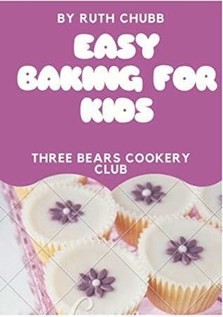 Read online Easy Baking for Kids: Three Bears Cookery Club - Ruth Chubb file in ePub