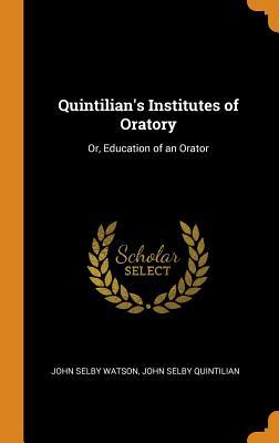 Read online Quintilian's Institutes of Oratory: Or, Education of an Orator - John Selby Watson | PDF