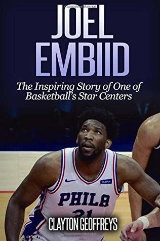 Read Joel Embiid: The Inspiring Story of One of Basketball's Star Centers (Basketball Biography Books) - Clayton Geoffreys file in PDF